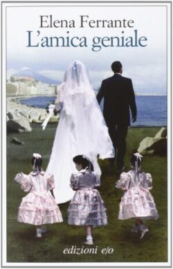 On Elena Ferrante’s “My Brilliant Friend”